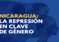 Dictadura de Nicaragua utiliza violencia de género como arma de represión política contra mujeres, niñas y personas LGBTIQ+, denuncia la ONU